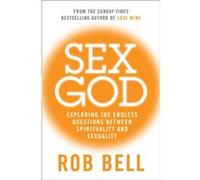 Sex God: Exploring The Endless Questions Between Spirituality And Sexuality (Paperback) Rob Bell, (Auteur)