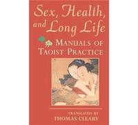 Sex Health and Long Life Manuals of Taoist Practice by Thomas Cleary Paperback Book