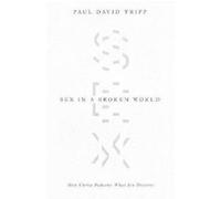 Sex in a Broken World by Paul David Tripp Paul David Tripp (Auteur)