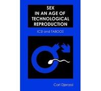 Sex in an Age of Technological Reproduction Carl Djerassi (Auteur)