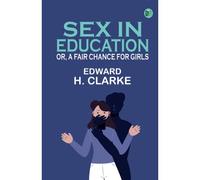 Sex In Education; Or A Fair Chance For Girls