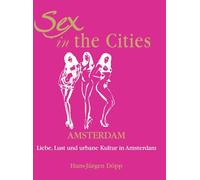 Sex In The Cities-Amsterdam: Liebe, Lust und urbane Kultur in Amsterdam