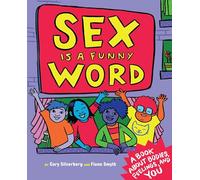 Sex Is a Funny Word: A Book about Bodies, Feelings, and YOU