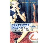 Sex Is Not A Natural Act Other Essays by Leonore Tiefer Leonore Tiefer (Auteur)