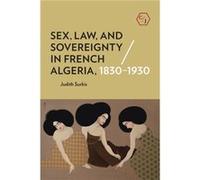 Sex Law and Sovereignty in French Algeria 18301930 by Judith Surkis Judith Surkis (Auteur)