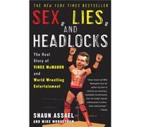 Sex Lies and Headlocks The Real Story of Vince McMahon and World Wrestling Entertainment by Shaun Assael & Mike Mooneyham Mike Mooneyham, Shaun Assael (Auteur)