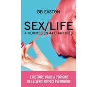 SEX/LIFE - L'histoire vraie à l'origine de la série NETFLIX: 4 hommes en 44 chapitres