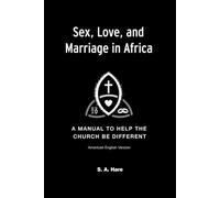 Sex, Love, and Marriage in Africa: A Manual to Help the Church be Different