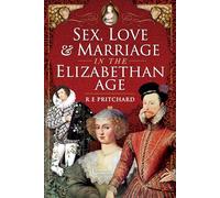 Sex, Love and Marriage in the Elizabethan Age