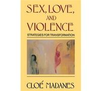 Sex, Love, and Violence: Strategies for Transformation
