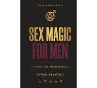 SEX MAGIC FOR MEN: A Practical Field Manual