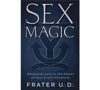 Sex Magic: Release & Control the Power of Your Erotic Potential