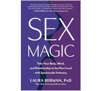 Sex Magic: Take Your Body, Mind, and Relationship to the Next Level with Spectacular Intimacy