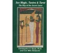 Sex Magic, Tantra & Tarot Christopher S. Hyatt, Lon Milo Duquette (Auteur)