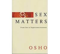 Sex Matters: From Sex to Superconsciousness