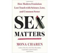 Sex Matters: How Modern Feminism Lost Touch with Science, Love, and Common Sense - [Version Originale] Inconnu (Auteur)