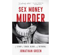 Sex Money Murder: A Story of Crack, Blood, and Betrayal