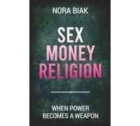 Sex, Money, Religion: When Power Becomes a Weapon
