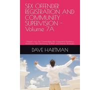 SEX OFFENDER REGISTRATION AND COMMUNITY SUPERVISION - Volume 7A: Megan’s Law, Tier Classification, Risk Assessment, Residency Restrictions, GPS Monitoring, SORNA, and Defense Strategies