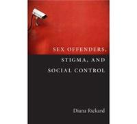 Sex Offenders Stigma and Social Control by Diana Rickard Diana Rickard (Auteur)