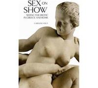 Sex On Show - Seeing The Erotic In Greece And Rome /Anglais Vout Caroline (Auteur)