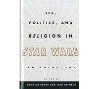 Sex Politics & Religion In Star Wars Douglas Brode, Leah Dyneka (Auteur)