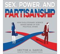 Sex, Power, and Partisanship: How Evolutionary Science Makes Sense of Our Political Divide