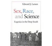 Sex, Race, and Science Edward J. Larson (Auteur)