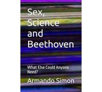 Sex, Science and Beethoven: What Else Could Anyone Need?