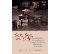 Sex, Sea, and Self: Sexuality and Nationalism in French Caribbean Discourse, 1924-1948