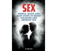 Sex:: Simple, Quick And Easy Steps To Boost Pleasure And Improve Sex