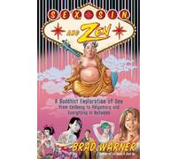 Sex, Sin, and ZEN: Buddhist Sex, from Polyamory, Porn, Power, and Paying for it, to Doing it with All the Lights on