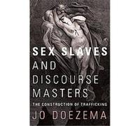 Sex Slaves and Discourse Masters Jo Doezema (Auteur)