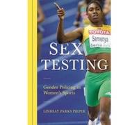 Sex Testing (Sport and Society) - [Livre en VO] Lindsay Pieper (Auteur)