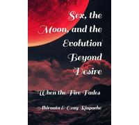 Sex, the Moon, and the Evolution Beyond Desire: When the Fire Fades