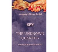 Sex - The Unknown Quantity: The Spiritual Function of Sex