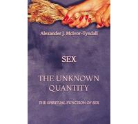 Sex - The Unknown Quantity: The Spiritual Function of Sex