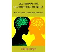 Sex Therapy for Neurodivergent Minds: Know Your Subject - Concise Books Series No. 2