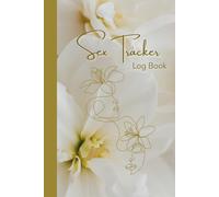 Sex Tracker Log Book: Intimacy Journal for Couples to Record Your Romantic and Sexual Experiences to Spice Up Your Love Life, Sexual Activity History Logbook