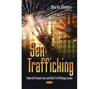 Sex Trafficking: Federal Criminal Law & Child Trafficking Issues (Law, Crime and Law Enforcement) - [Version Originale] Inconnu (Auteur)