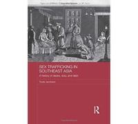 Sex Trafficking in Southeast Asia: A History of Desire, Duty, and Debt (ASAA Women in Asia Series) - [Version Originale] Inconnu (Auteur)
