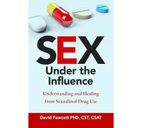 Sex Under the Influence: Understanding and Healing from Sexualized Drug Use
