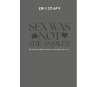 SEX WAS NOT THE ANSWER: My journey from business through tantra to...