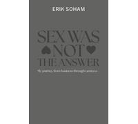 SEX WAS NOT THE ANSWER: My journey from business through tantra to...