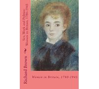 Sex, Work and Politics: Women in Britain, 1780-1945