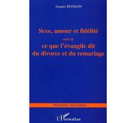 Sexe, amour et fidélité Ce que l'évangile dit du divorce et du remariage - Jacques Bufquin - L'harmattan - broché - Etude