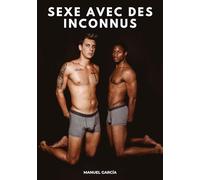 Sexe avec des Inconnus: Histoires Érotiques Gay de Sexe Explicite