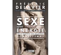 Sexe contre énergie Petite histoire des relations homme femme - Frédéric Delavier - Culture Et Racines - broché - Guide