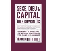 Sexe, Dieu Et Capital - Soumission De Houellebecq : Entre Réthoriques Néréactionnaires Et Politiques Post-Séculières