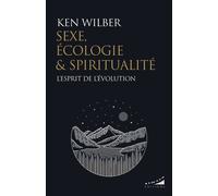 Sexe, Écologie & Spiritualité - L'esprit De L'évolution